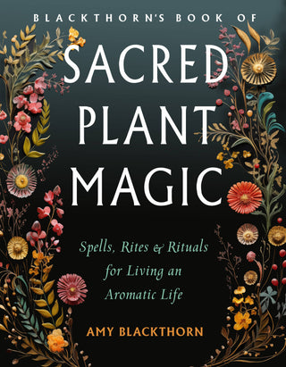 Blackthorn's Book of Sacred Plant Magic: Spells & Rituals - Water Moon Shop